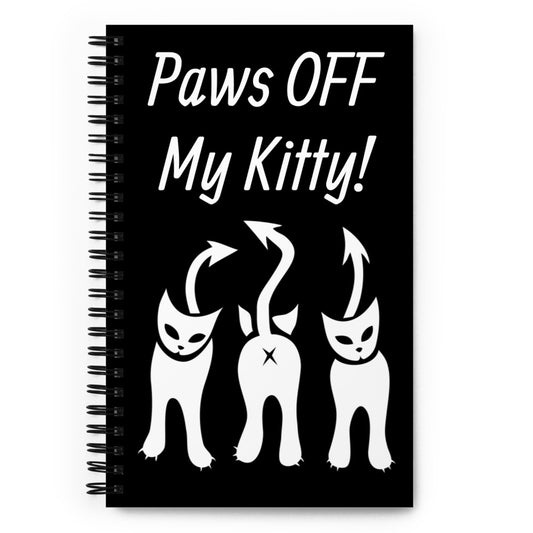 "Paws OFF My Kitty!" Spiral Notebook